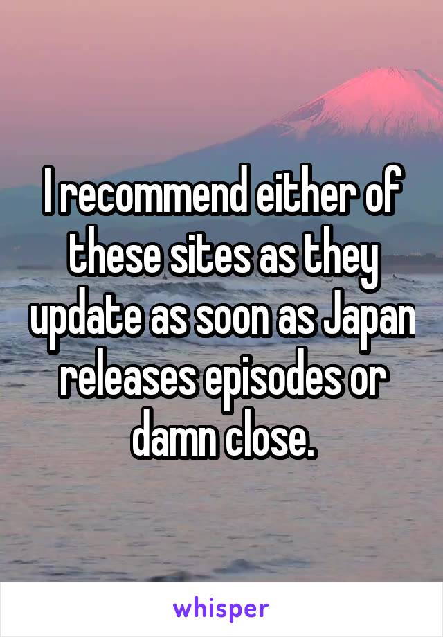 I recommend either of these sites as they update as soon as Japan releases episodes or damn close.