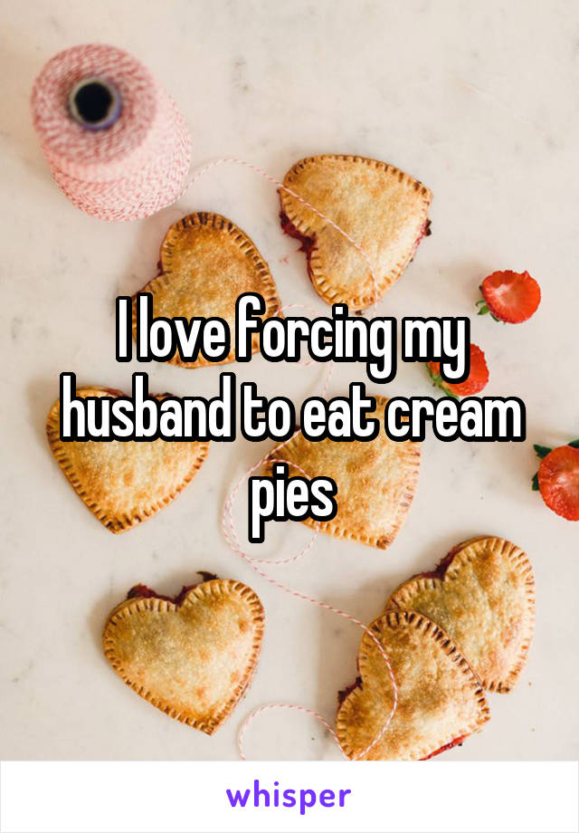 I love forcing my husband to eat cream pies