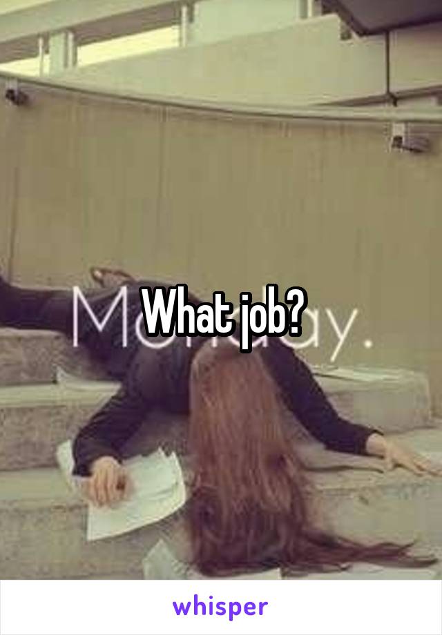 What job?