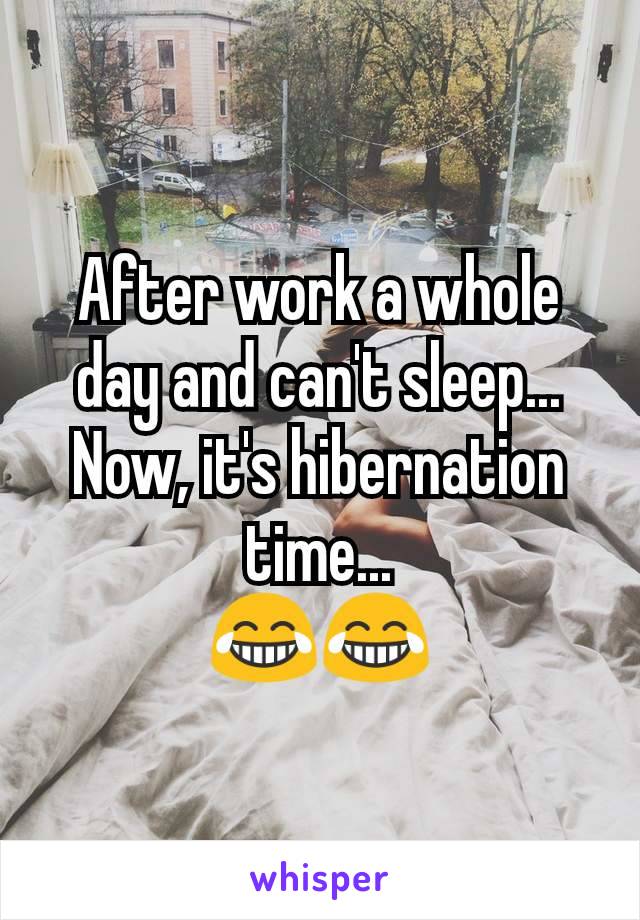 After work a whole day and can't sleep... Now, it's hibernation time...
😂😂