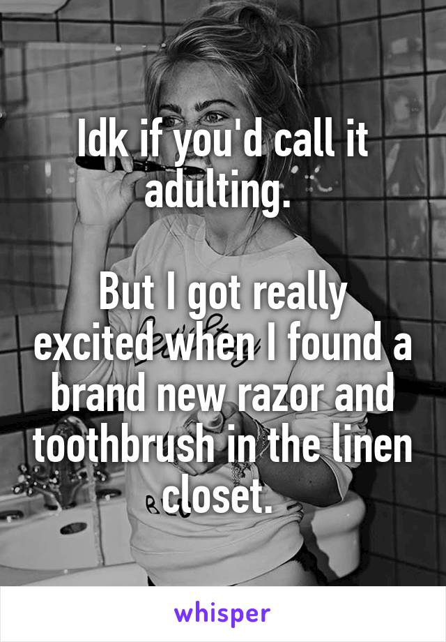 Idk if you'd call it adulting. 

But I got really excited when I found a brand new razor and toothbrush in the linen closet. 