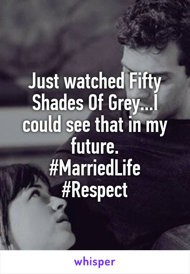 Just watched Fifty Shades Of Grey...I could see that in my future.
#MarriedLife #Respect