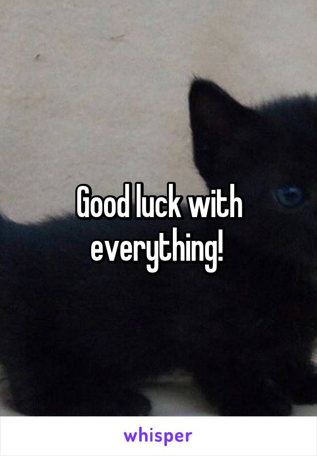 Good luck with everything! 