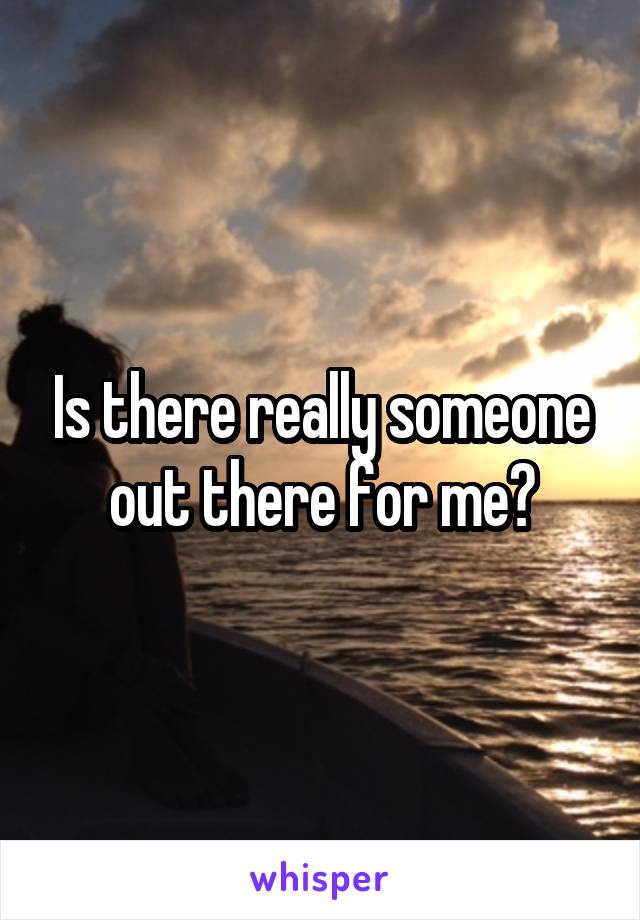 Is there really someone out there for me?