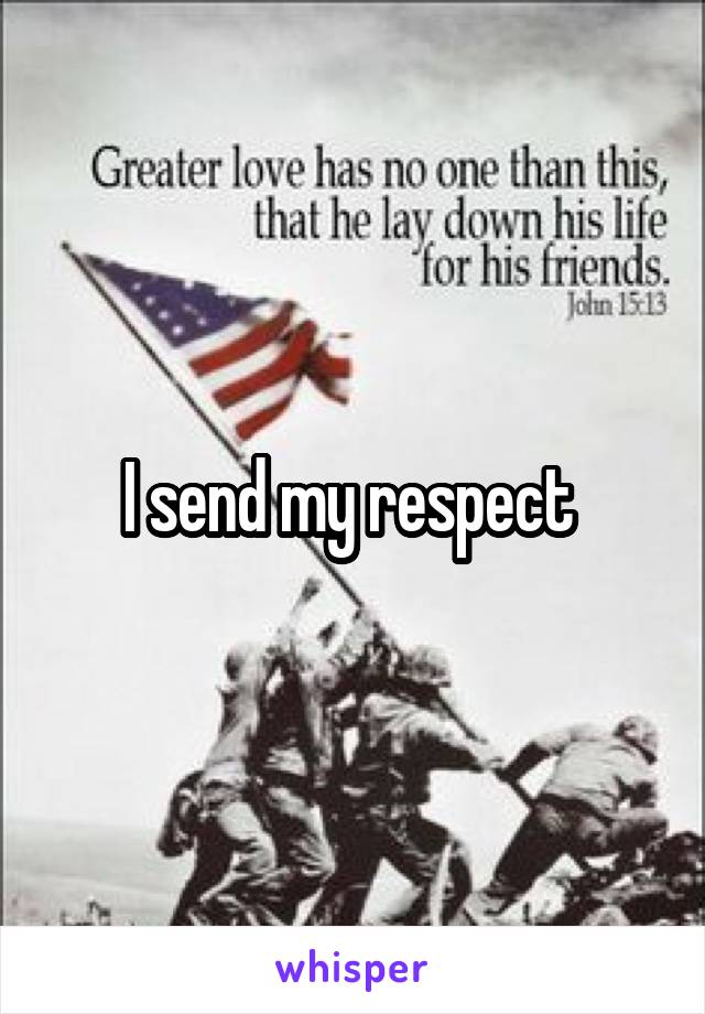 I send my respect 