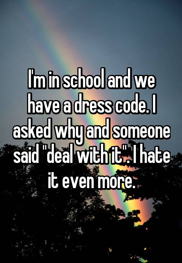 i-m-in-school-and-we-have-a-dress-code-i-asked-why-and-someone-said