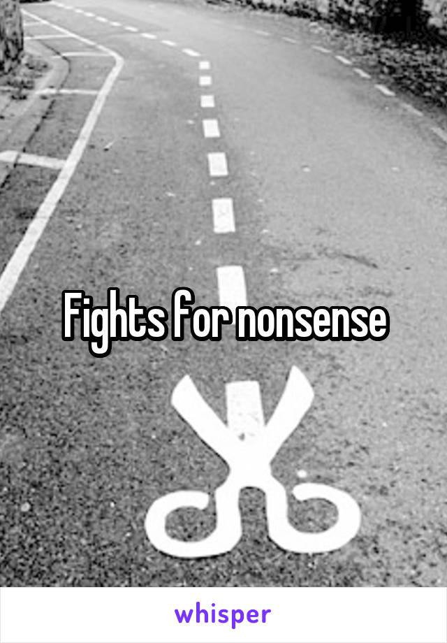 Fights for nonsense