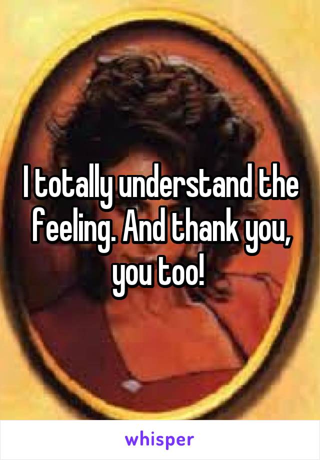 I totally understand the feeling. And thank you, you too! 