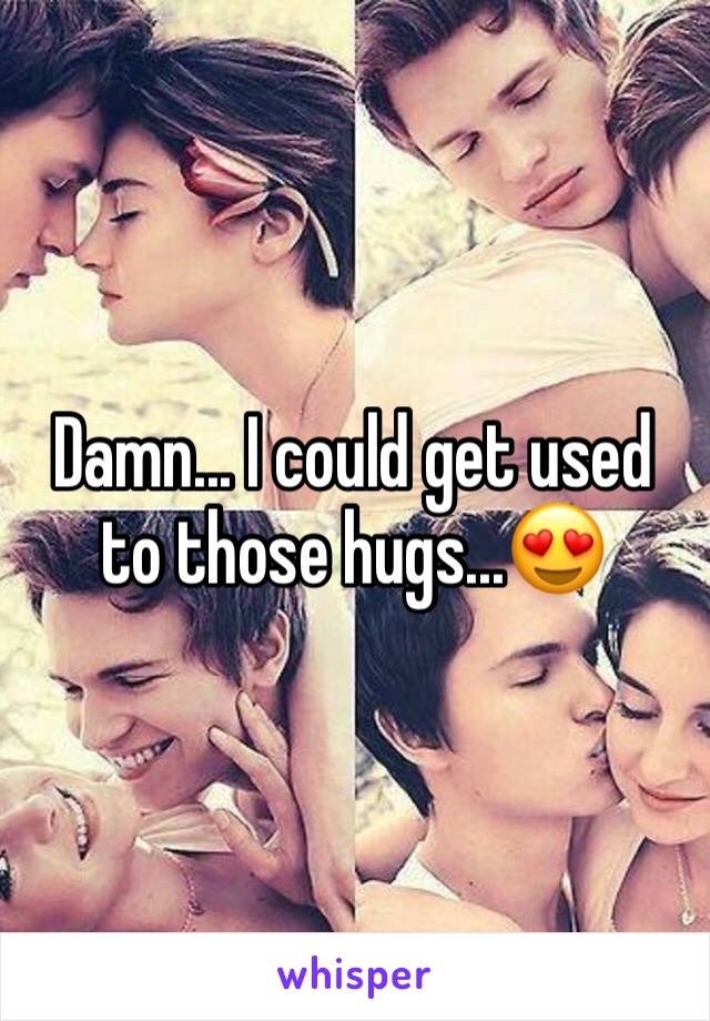 Damn... I could get used to those hugs...😍 