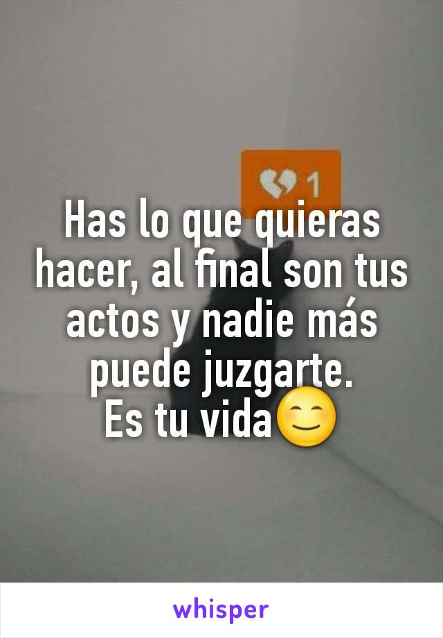 Has lo que quieras hacer, al final son tus actos y nadie más puede juzgarte.
Es tu vida😊