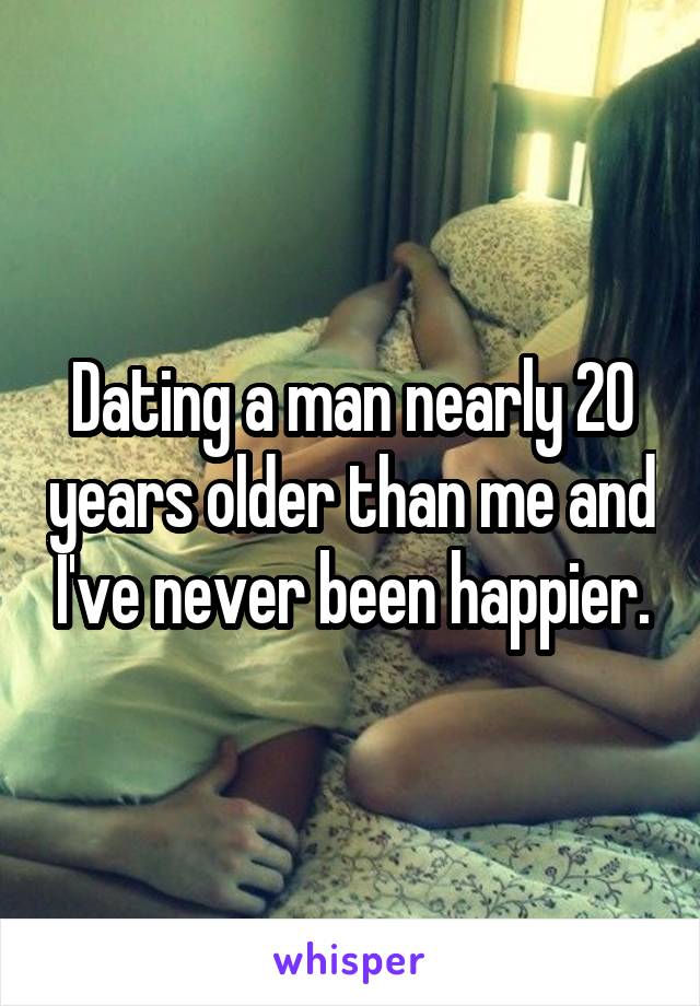 Dating a man nearly 20 years older than me and I've never been happier.