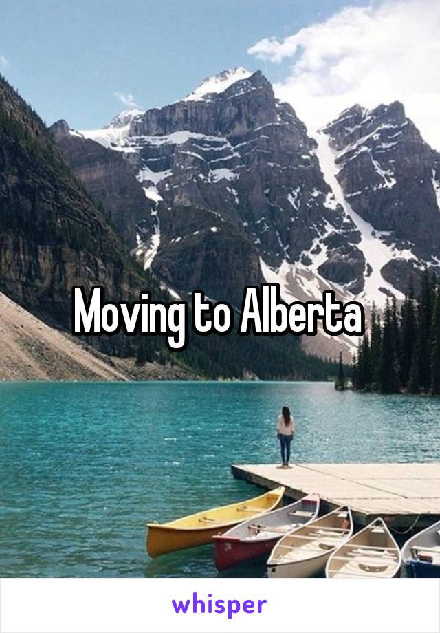 Moving to Alberta 