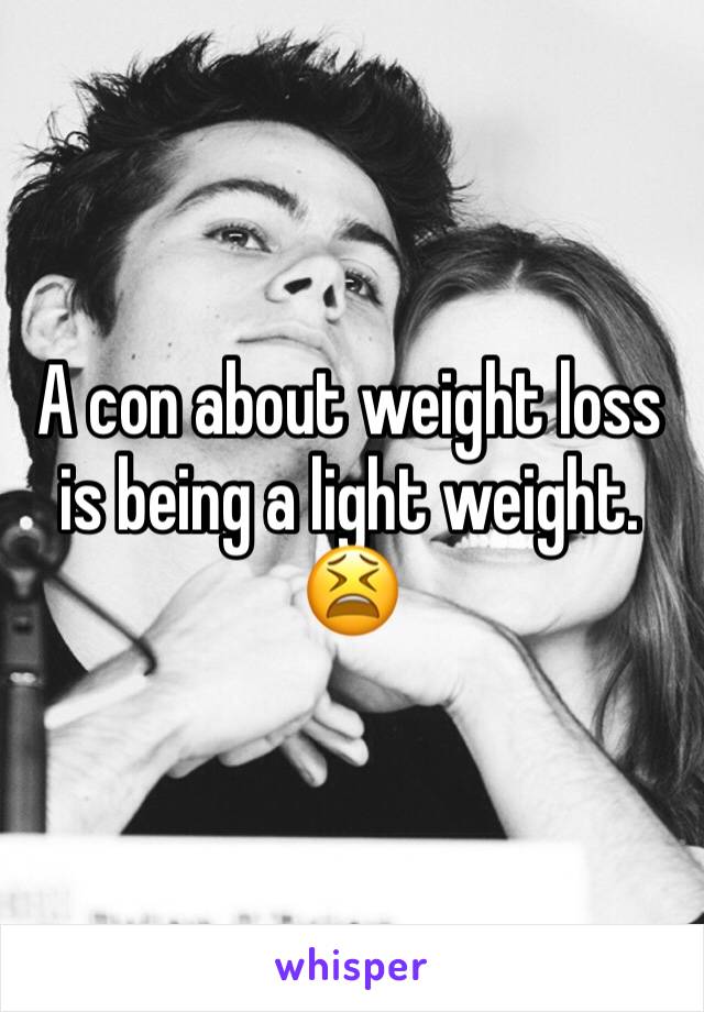 A con about weight loss is being a light weight. 😫