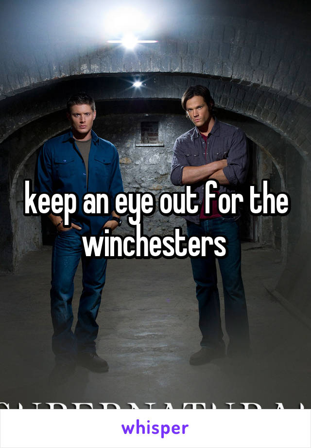 keep an eye out for the winchesters 