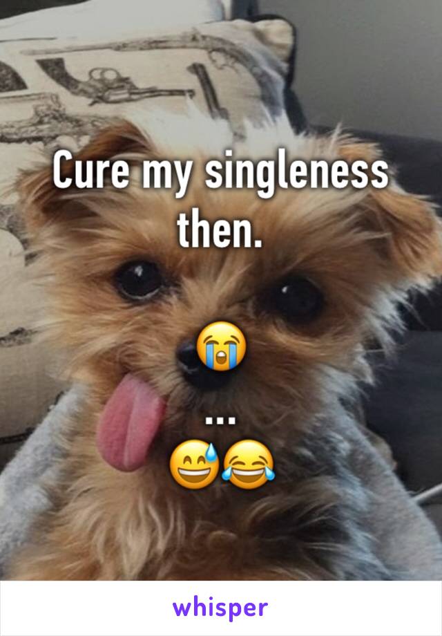 Cure my singleness then.

😭
...
😅😂