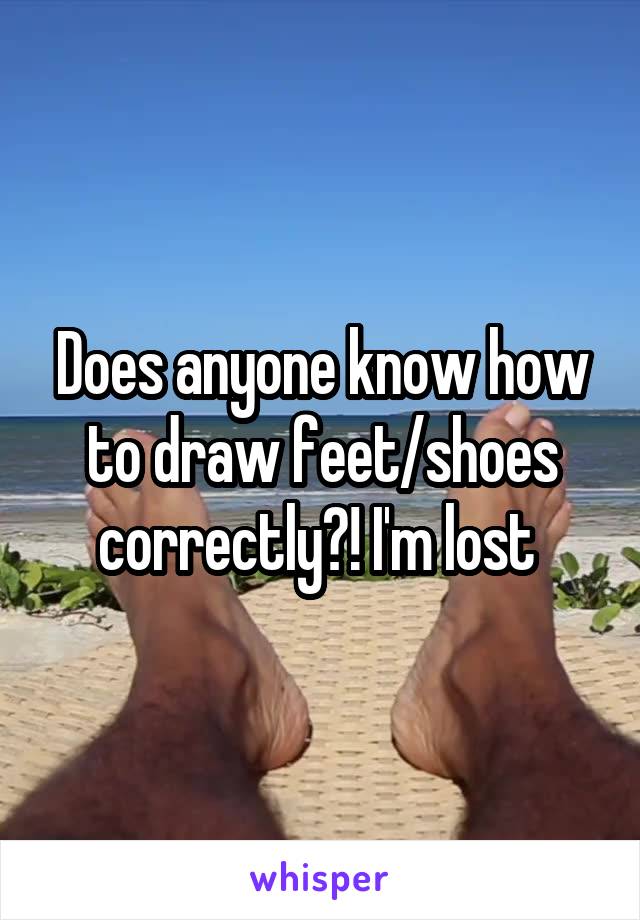 Does anyone know how to draw feet/shoes correctly?! I'm lost 