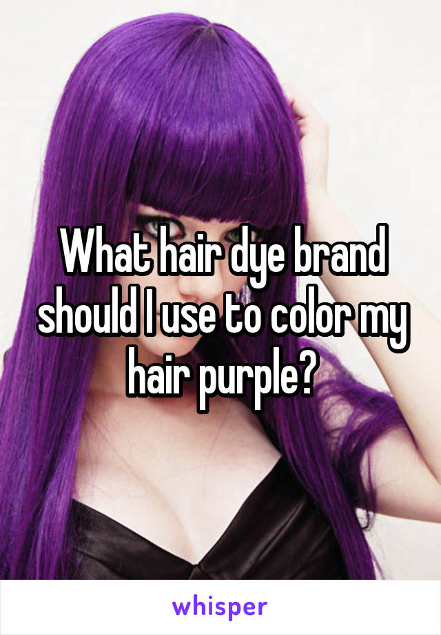 


What hair dye brand should I use to color my hair purple?