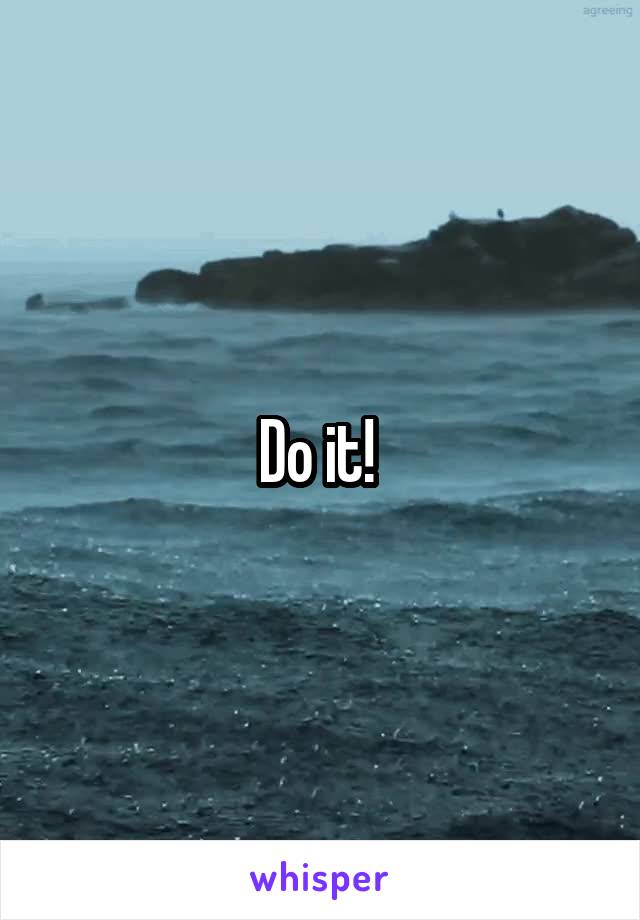 Do it! 