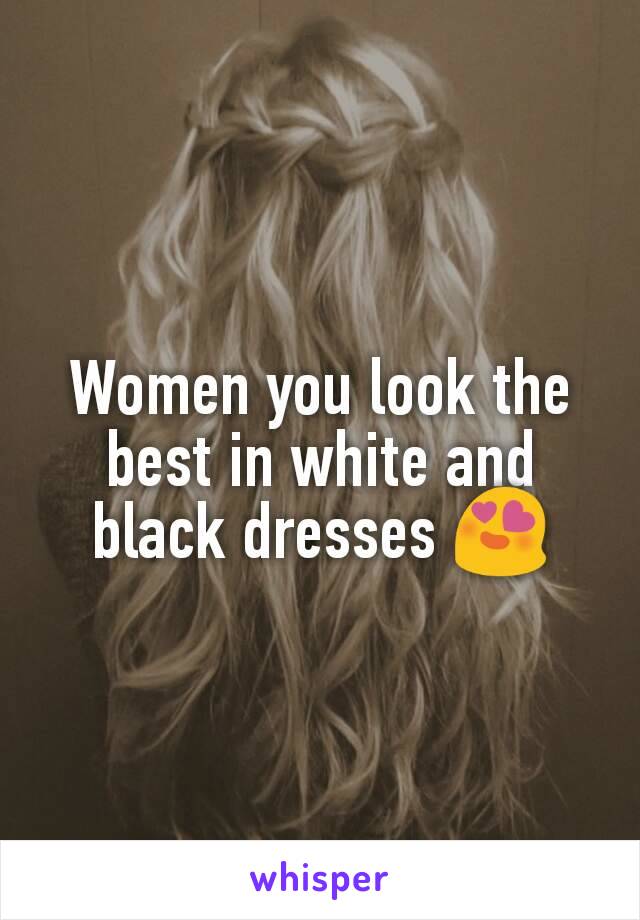 Women you​ look the best in white and black dresses 😍