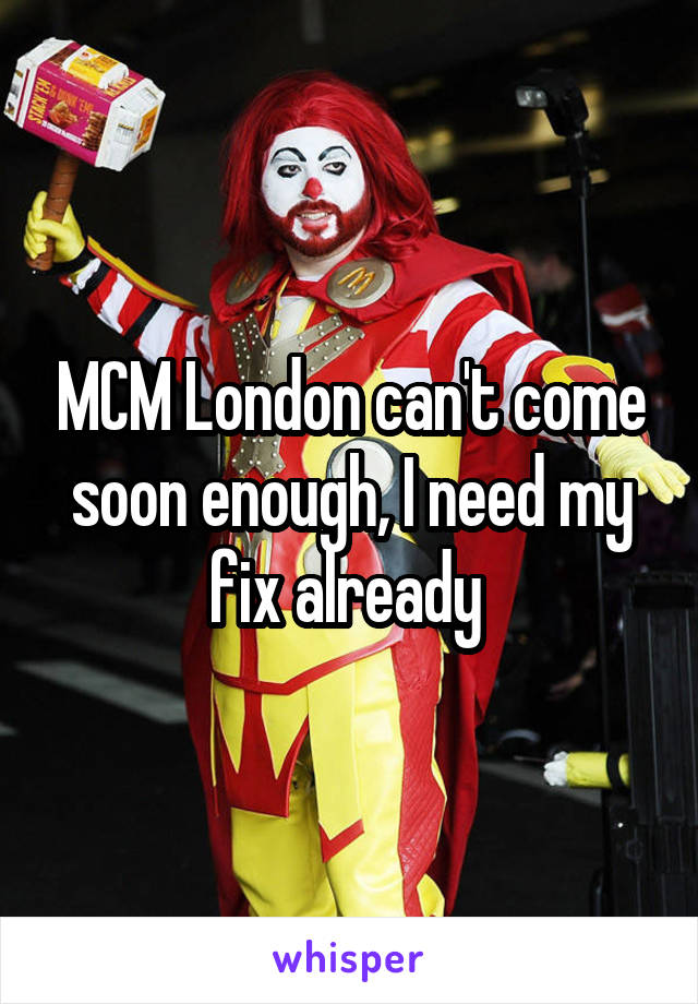 MCM London can't come soon enough, I need my fix already 