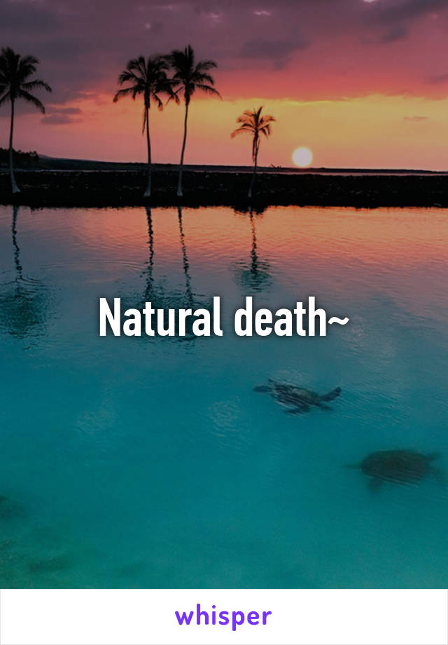 Natural death~