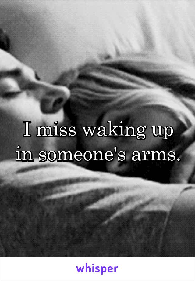 I miss waking up in someone's arms.