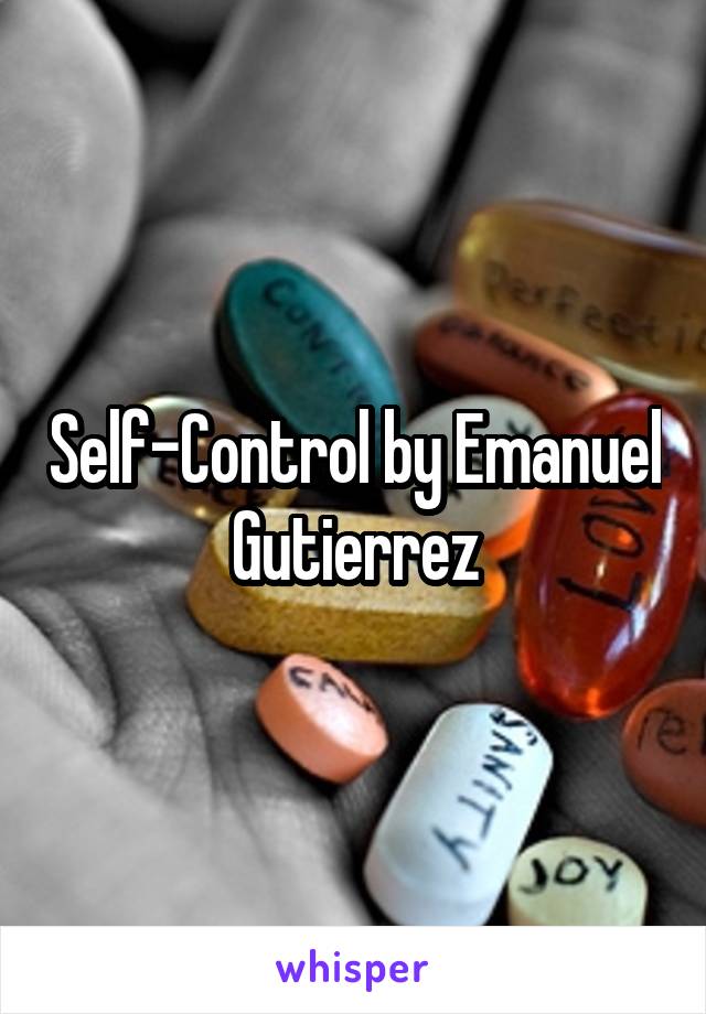 Self-Control by Emanuel Gutierrez