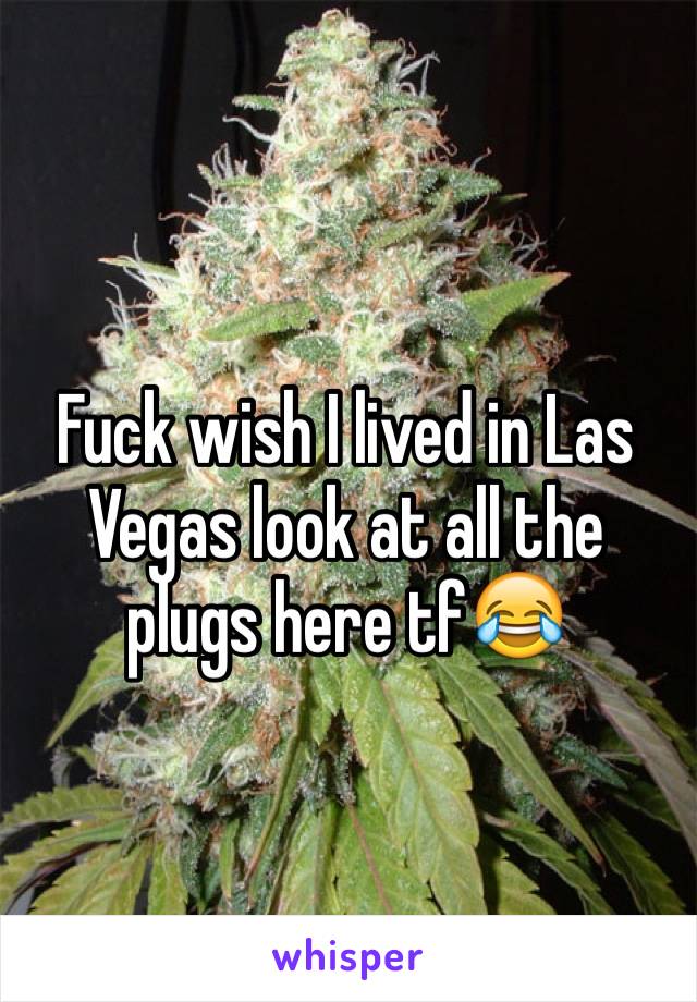 Fuck wish I lived in Las Vegas look at all the plugs here tf😂