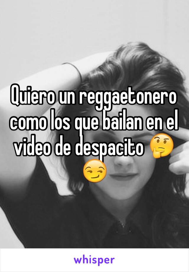 Quiero un reggaetonero como los que bailan en el video de despacito 🤔😏