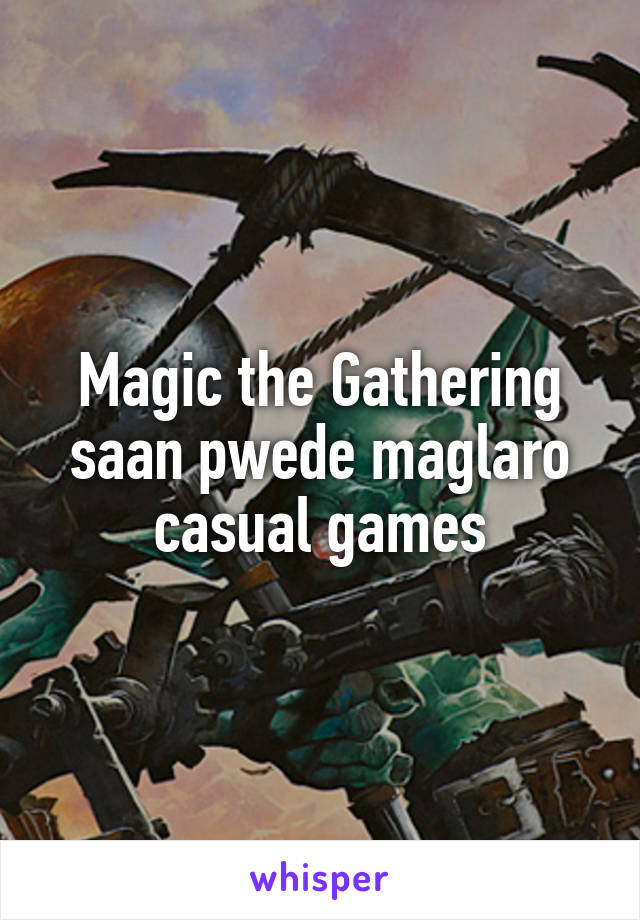 Magic the Gathering saan pwede maglaro casual games