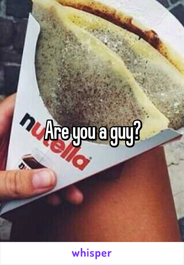 Are you a guy?