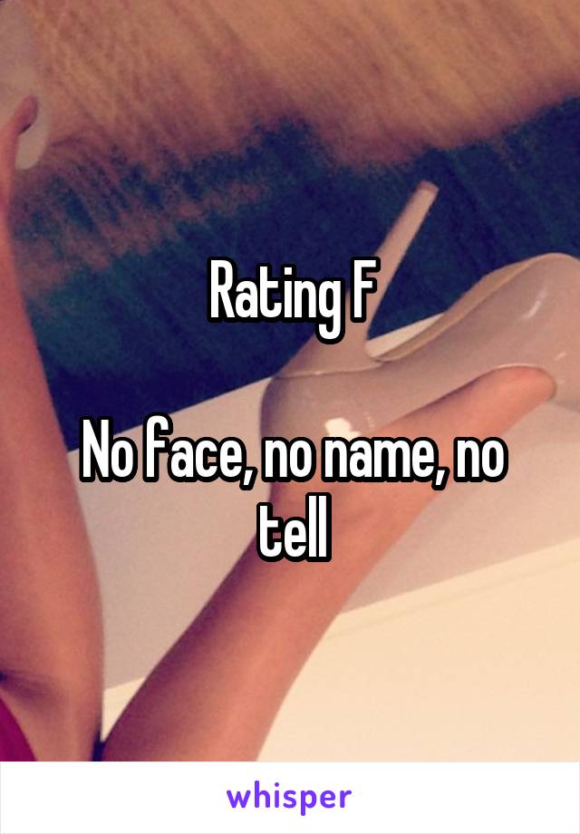 Rating F

No face, no name, no tell