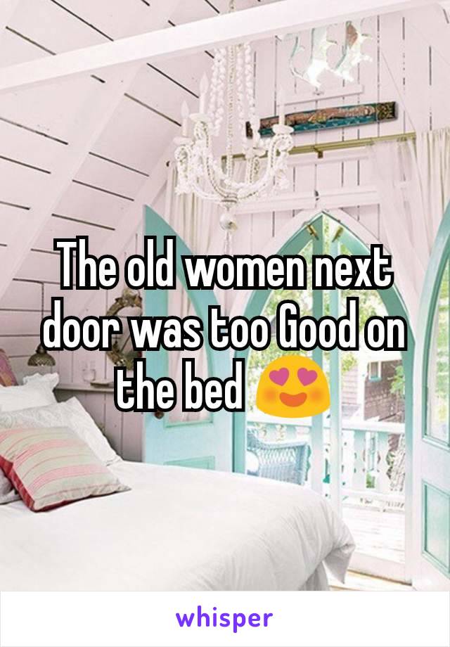 The old women next door was too Good on the bed 😍