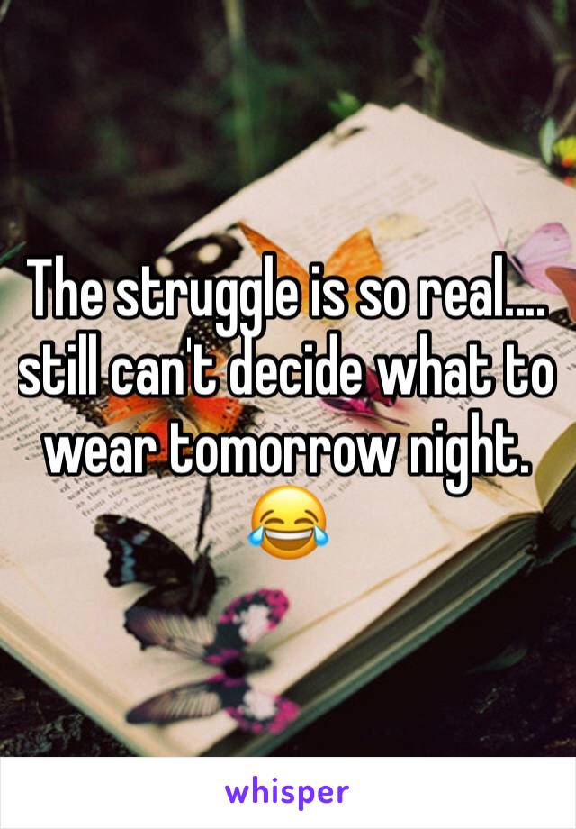 The struggle is so real.... still can't decide what to wear tomorrow night. 😂