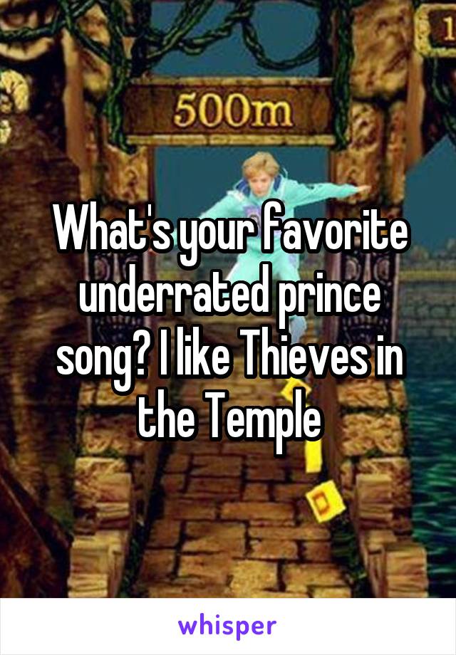 What's your favorite underrated prince song? I like Thieves in the Temple