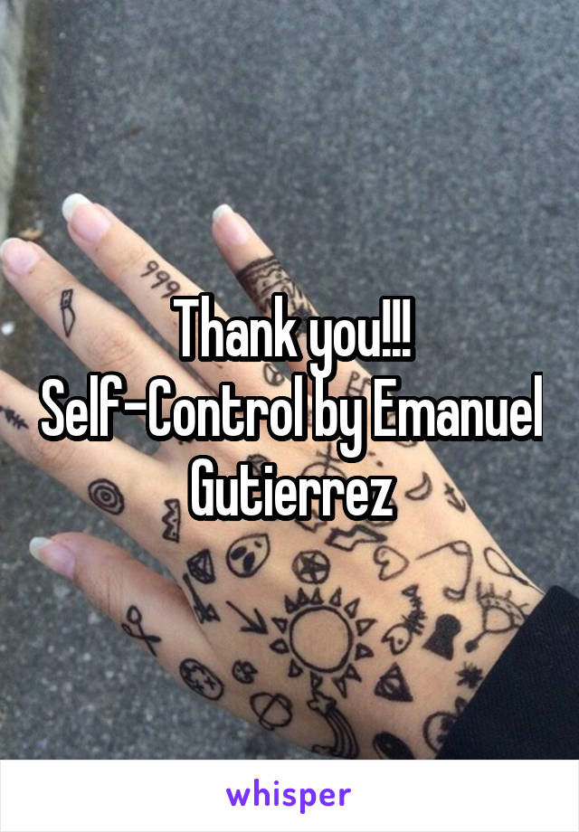 Thank you!!! Self-Control by Emanuel Gutierrez