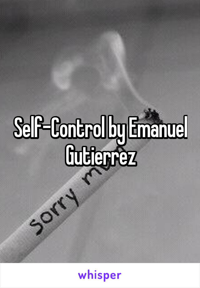 Self-Control by Emanuel Gutierrez