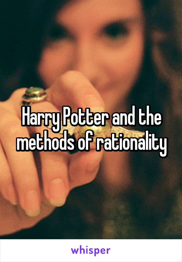 Harry Potter and the methods of rationality