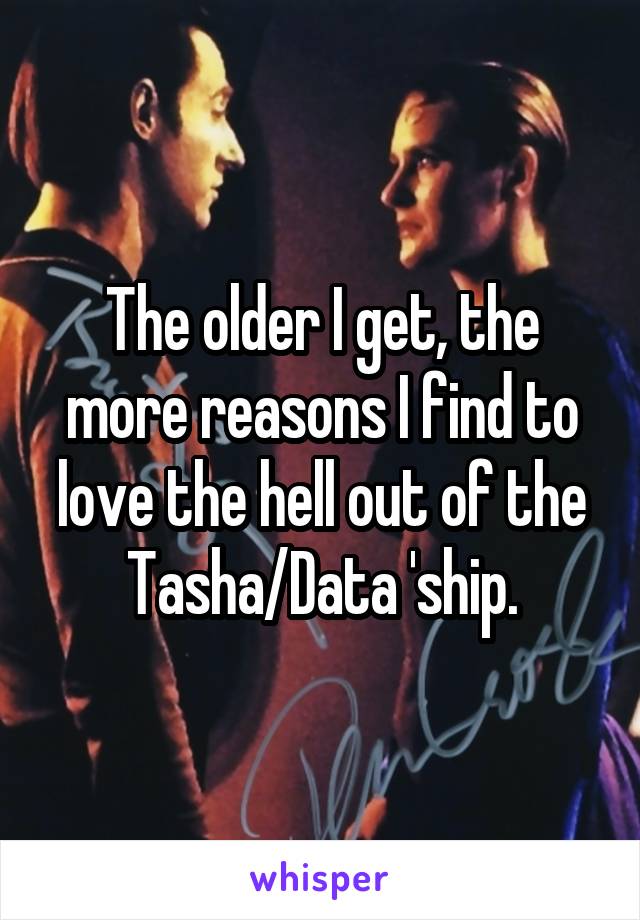 The older I get, the more reasons I find to love the hell out of the Tasha/Data 'ship.