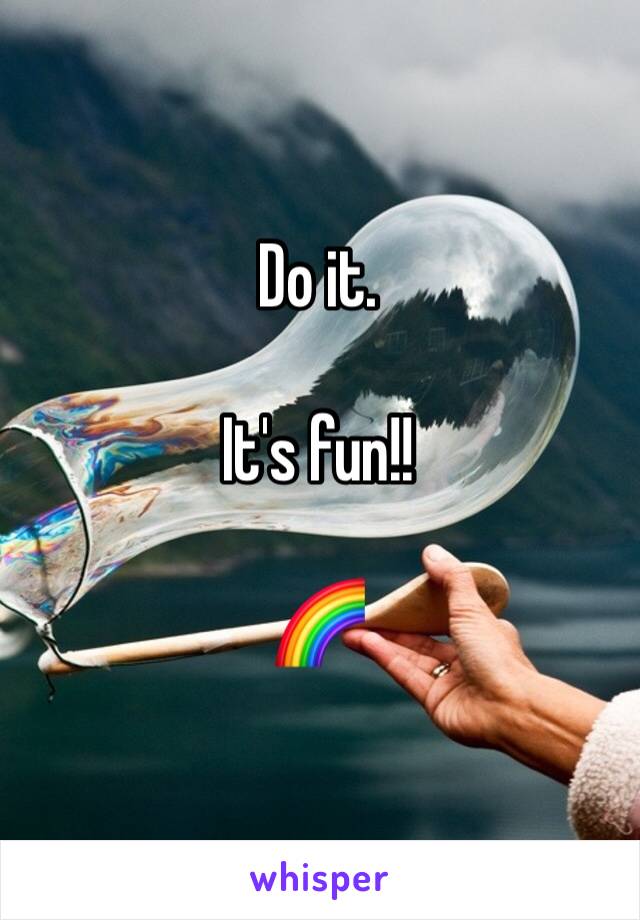 Do it. 

It's fun!!

🌈