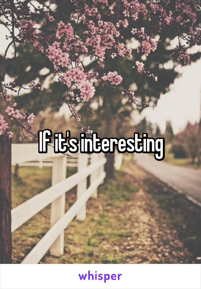 If it's interesting