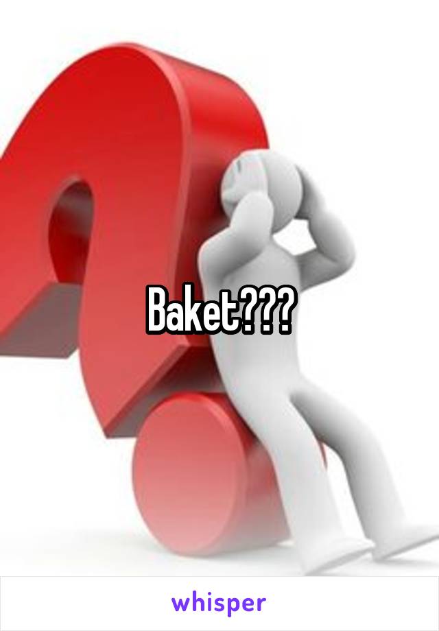 Baket???