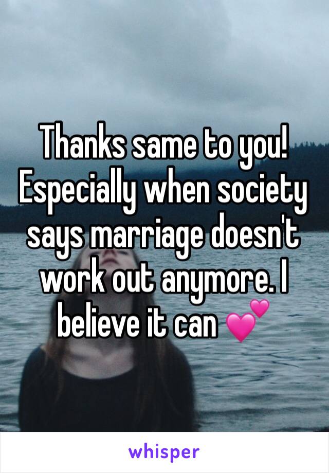 Thanks same to you! Especially when society says marriage doesn't work out anymore. I believe it can 💕