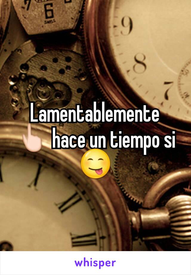 Lamentablemente
👆 hace un tiempo si 😋