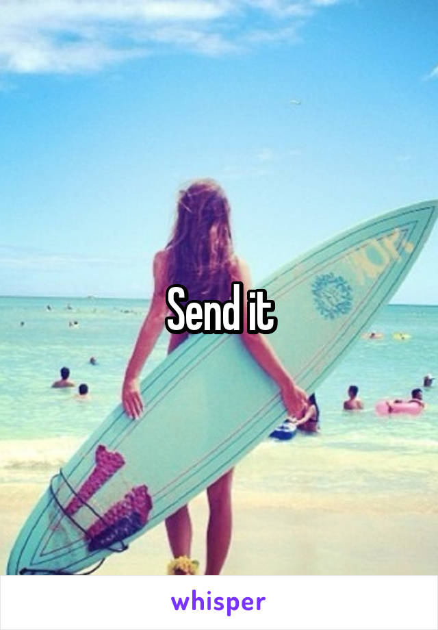 Send it