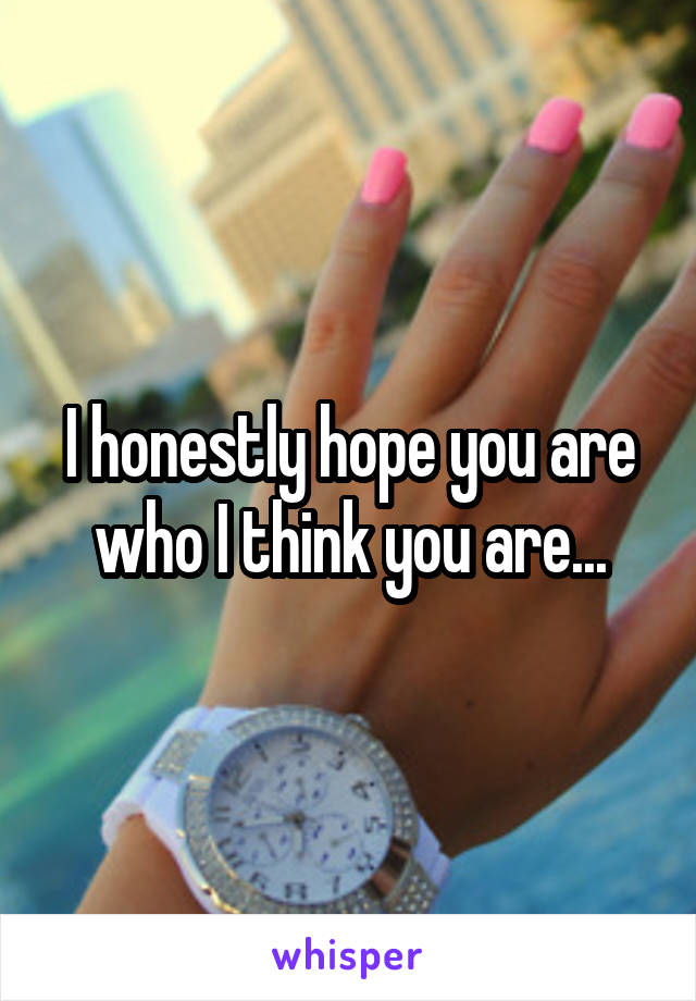 I honestly hope you are who I think you are...