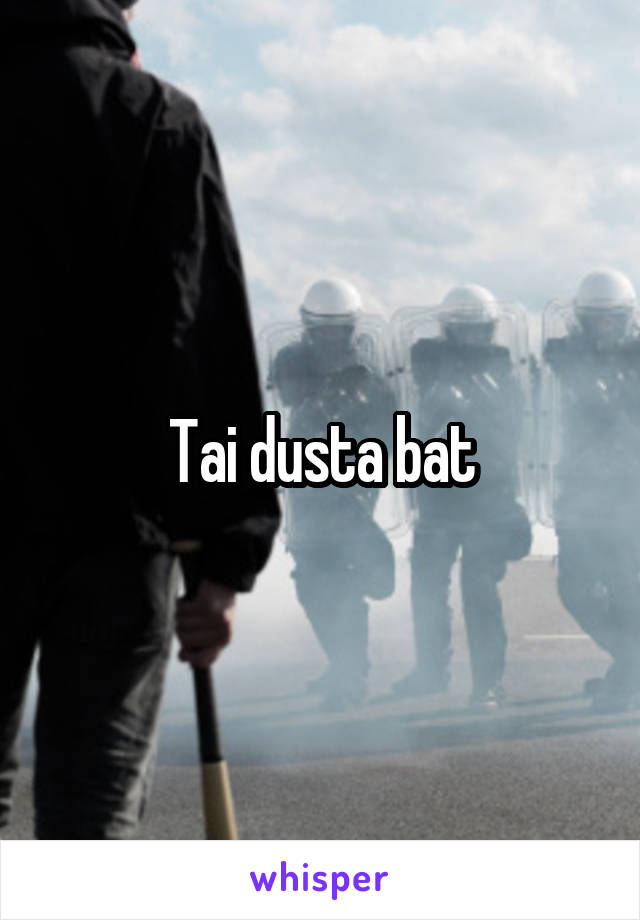 Tai dusta bat