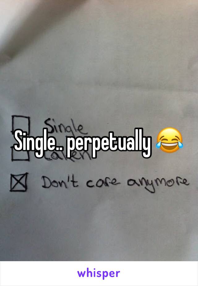 Single.. perpetually 😂