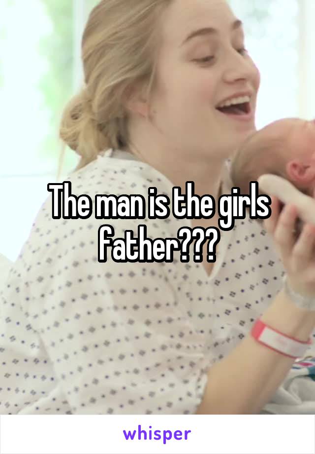 The man is the girls father???