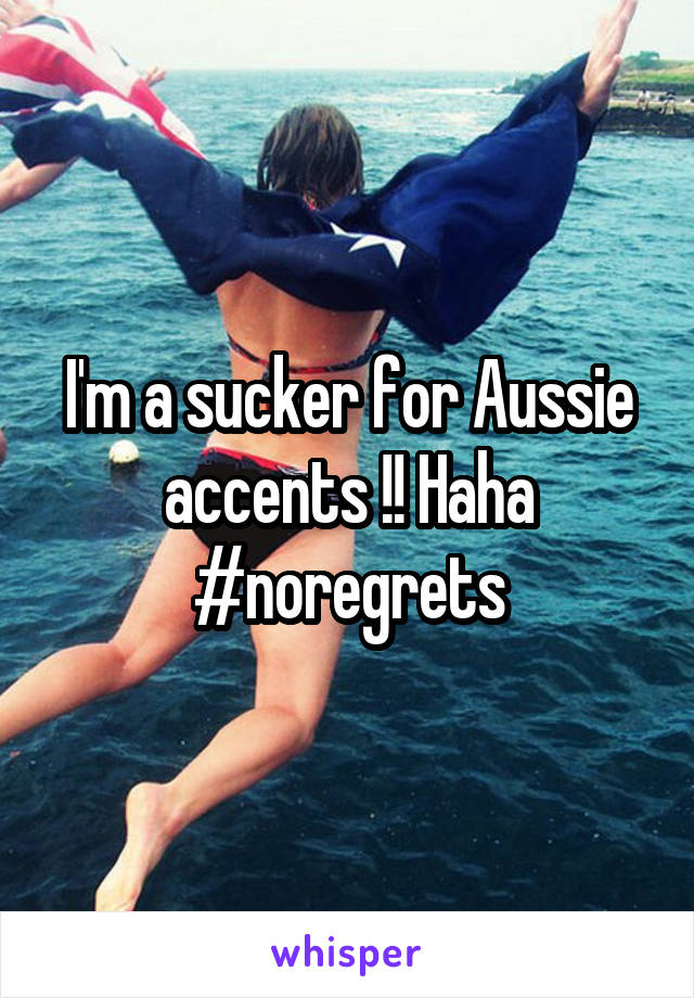 I'm a sucker for Aussie accents !! Haha #noregrets